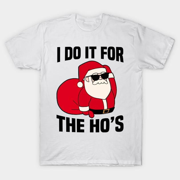 I do it for the Ho's Christmas Santa Claus T-Shirt by MilotheCorgi